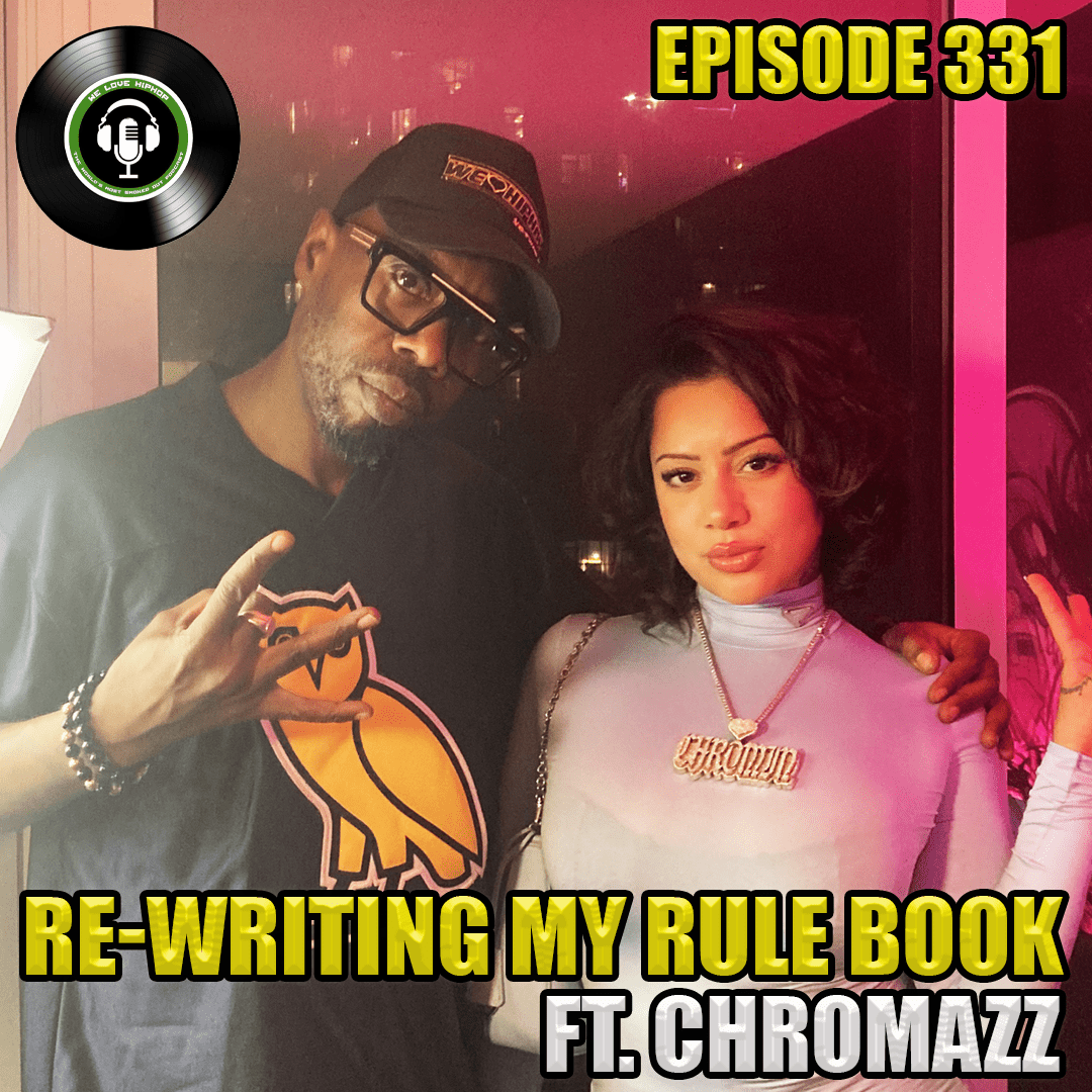 Episode 331 | Re-Writing My Rule Book ft. CHROMAZZ | We Love Hip Hop  Podcast – We Love Hip Hop