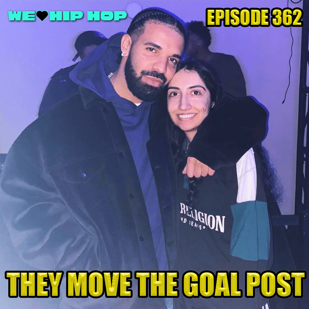 Episode 362 | They Move The Goal Post | We Love Hip Hop Podcast – We Love  Hip Hop